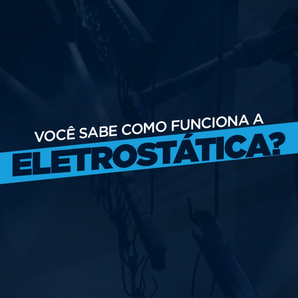 Você sabe como funciona a eletrostática?