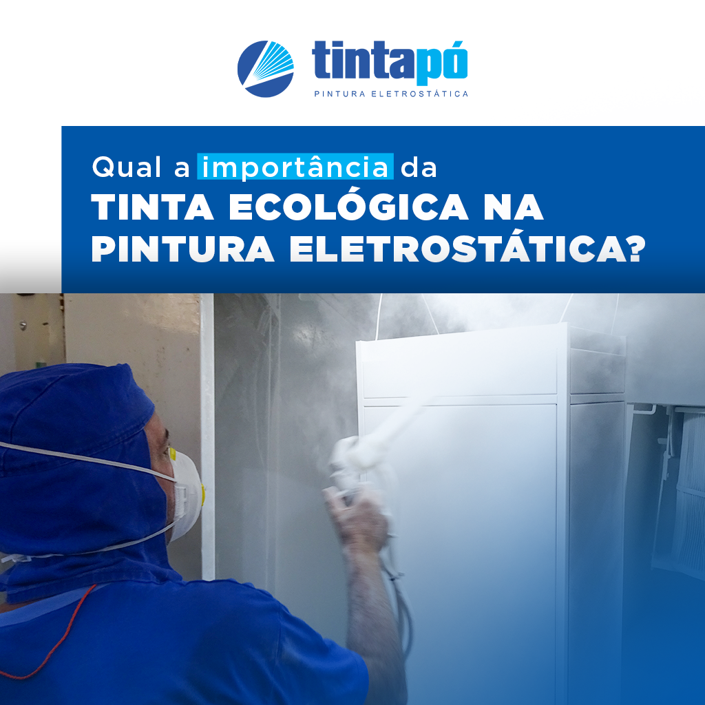 Qual a importância da tinta ecológica na Pintura Eletrostática?